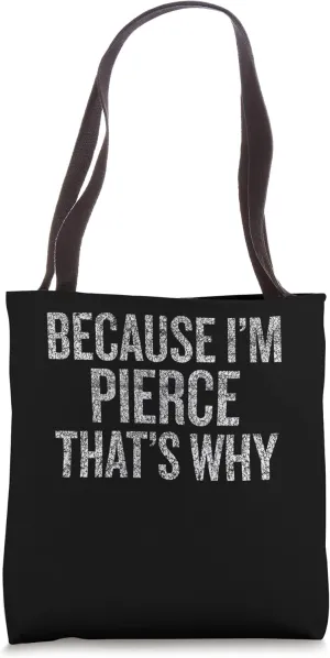 Because I'm PIERCE That's Why Funny Tote Bag