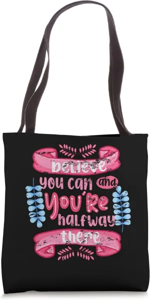 Believe You Can and You’re Halfway There Motivational Quote Tote Bag