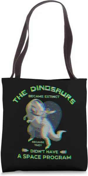 Dinosaurs Became Extinct They Didn't Have A Space Program Tote Bag