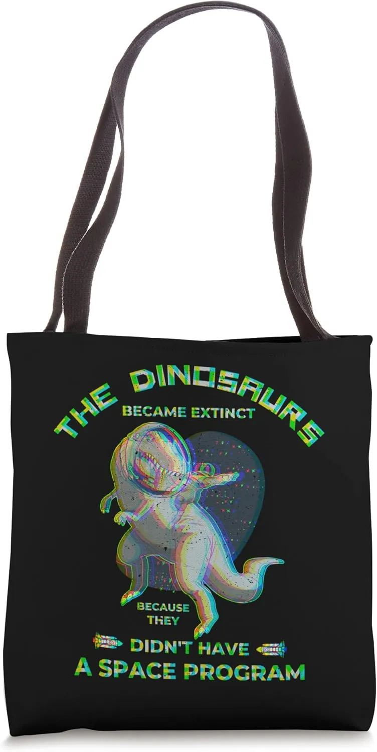 Dinosaurs Became Extinct They Didn't Have A Space Program Tote Bag