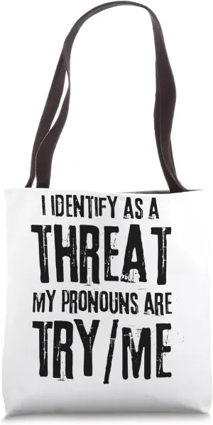 Funny I Identify As A Threat My Pronouns Are Try Me Tote Bag
