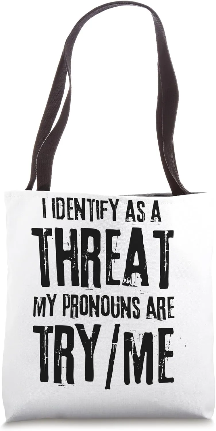 Funny I Identify As A Threat My Pronouns Are Try Me Tote Bag