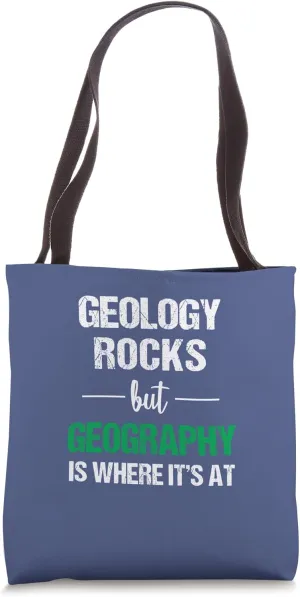 Geology Rocks But Geography Is Where It's At Funny Geography Tote Bag