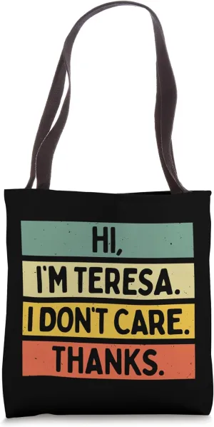 Hi I'm Teresa I Don't Care Thanks Funny Sarcasm Name Quote Tote Bag