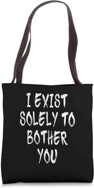 I Exist Solely To Bother You - Distressed Tote Bag