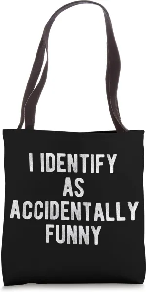 I Identify As Accidentally Funny Funny Humor Joke Sarcastic Tote Bag
