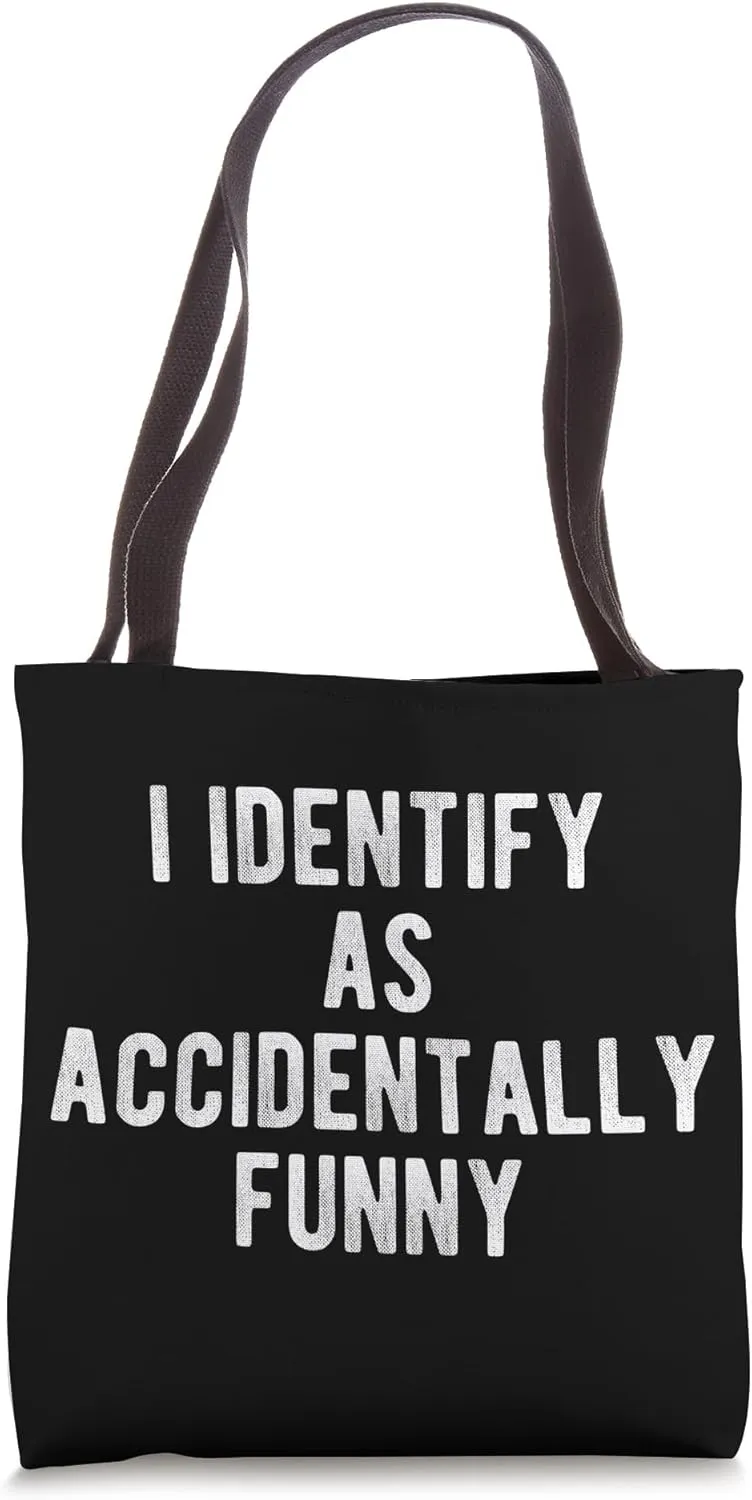 I Identify As Accidentally Funny Funny Humor Joke Sarcastic Tote Bag