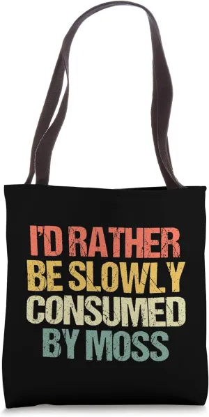 I'd Rather Be Slowly Consumed By Moss - Funny Saying Novelty Tote Bag