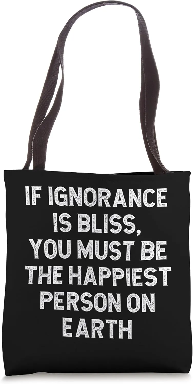 If Ignorance Is Bliss You Must Be The Happiest Person Earth Tote Bag