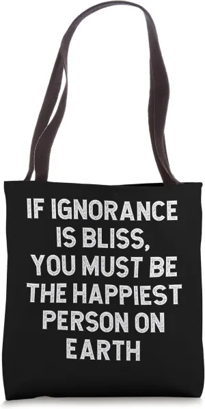 If Ignorance Is Bliss You Must Be The Happiest Person Earth Tote Bag
