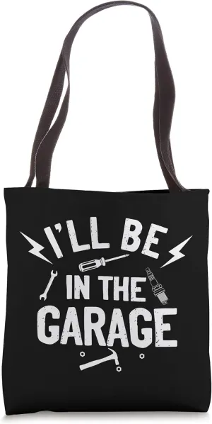 I'll be in the Garage Funny Car Mechanic Tote Bag