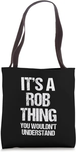It's A Rob Thing (You Wouldn't Understand) - Funny Name Rob Tote Bag
