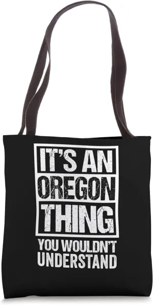 It's An Oregon Thing You Wouldn't Understand Oregonian Tote Bag