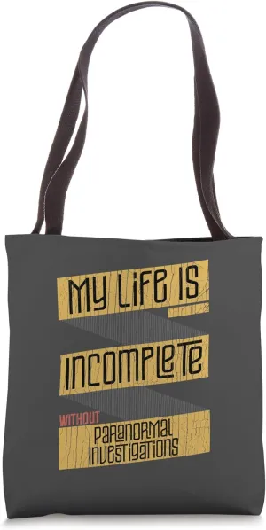 Life Is Incomplete Without Paranormal Investigations Mystery Tote Bag