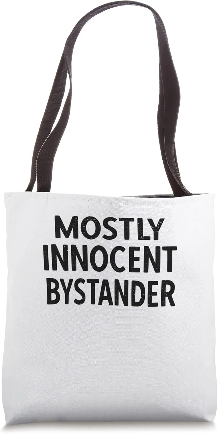 MOSTLY INNOCENT BYSTANDER Tote Bag