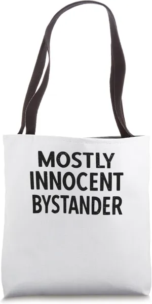 MOSTLY INNOCENT BYSTANDER Tote Bag