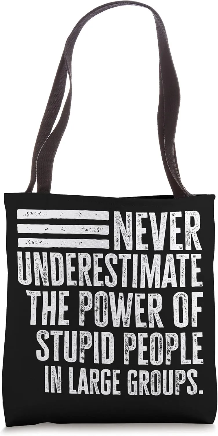 Never Underestimate The Power Of Stupid People Distressed Tote Bag
