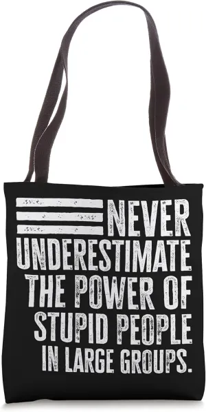 Never Underestimate The Power Of Stupid People Distressed Tote Bag