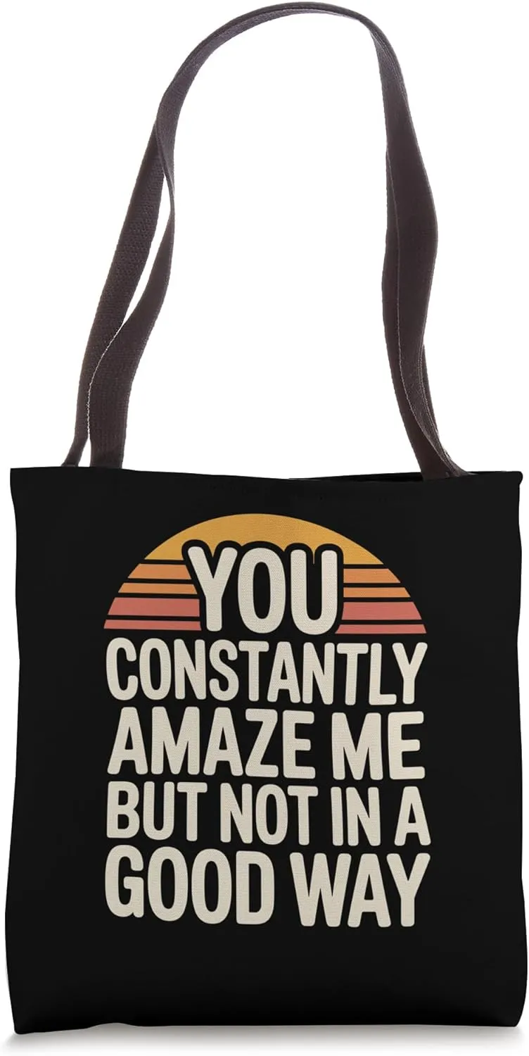 Sarcastic Amaze Me Not In A Good Way Quote Tote Bag