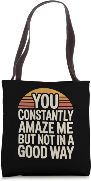 Sarcastic Amaze Me Not In A Good Way Quote Tote Bag