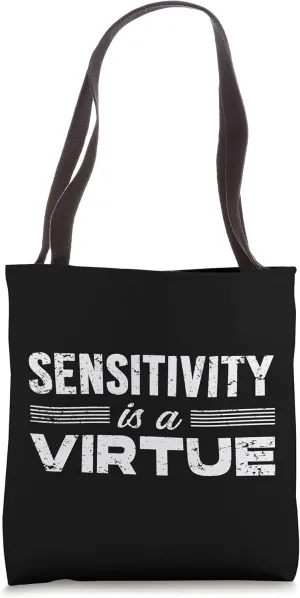 Sensitivity is a Virtue Tote Bag