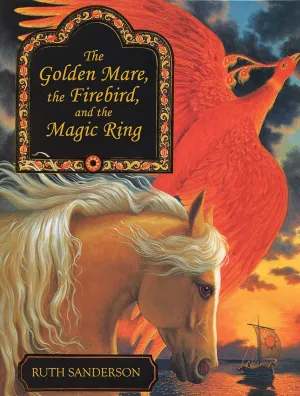 The Golden Mare, the Firebird, and the Magic Ring (The Ruth Sanderson Collection) Hardcover – July 10, 2016